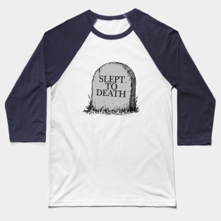 Slept To Death Baseball T-Shirt